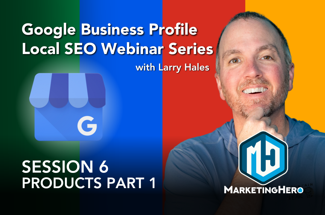 Google Business Profiles for Real Estate - Session 6: Products Part 1
